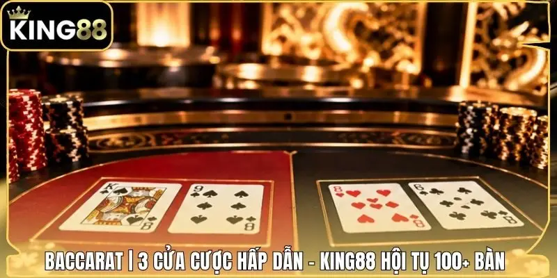 Baccarat | 3 Cửa Cược Hấp Dẫn - King88 Hội Tụ 100+ Bàn