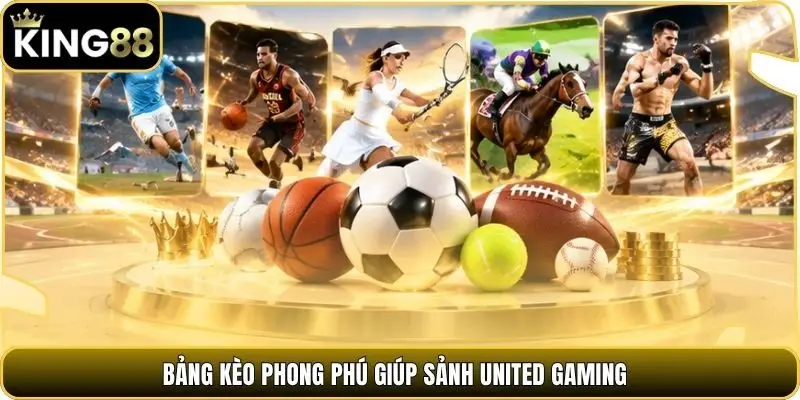 Bảng kèo phong phú giúp sảnh United Gaming