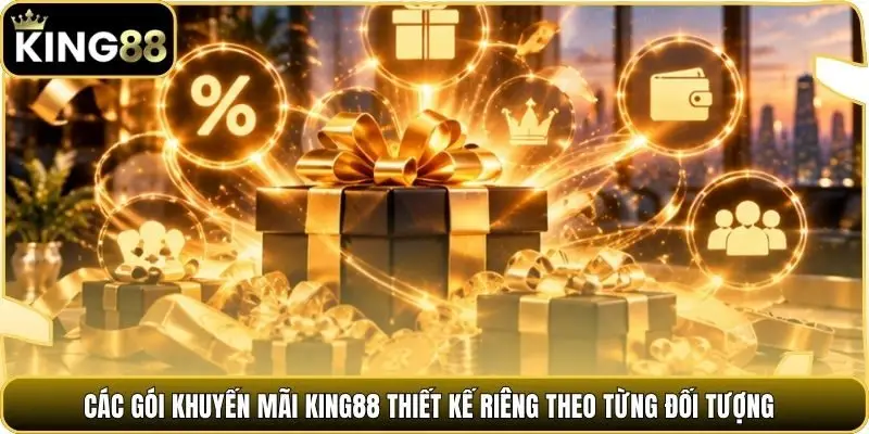các gói khuyến mãi king88 thiết kế riêng theo từng đối tượng