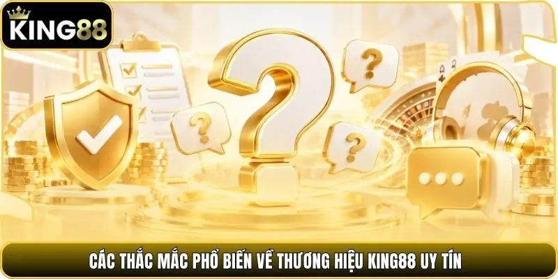 Các thắc mắc phổ biến về thương hiệu King88 uy tín