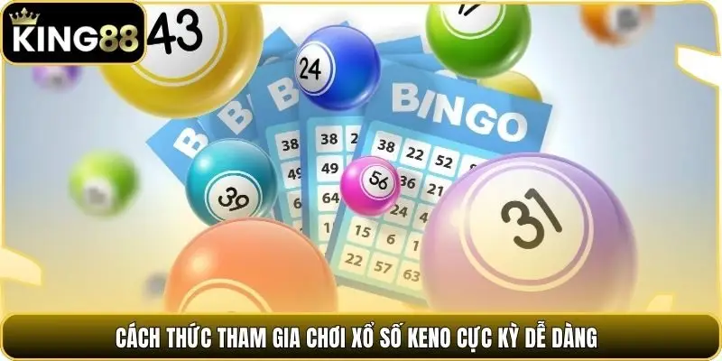 Cách thức tham gia chơi xổ số KENO cực kỳ dễ dàng