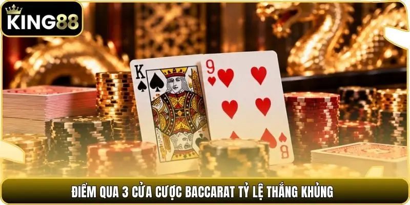 Điểm qua 3 cửa cược baccarat tỷ lệ thắng khủng