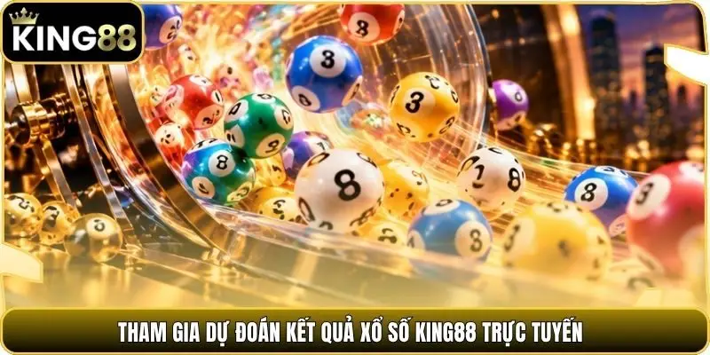 Tham gia dự đoán kết quả Xổ số king88 trực tuyến