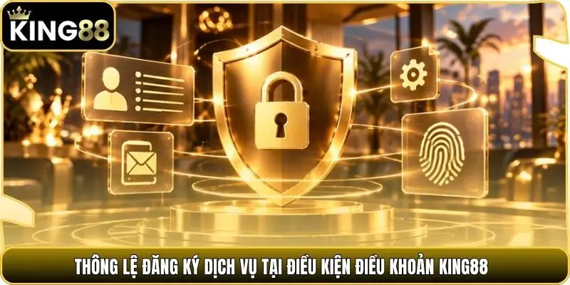 Thông lệ đăng ký dịch vụ tại điều kiện điều khoản king88