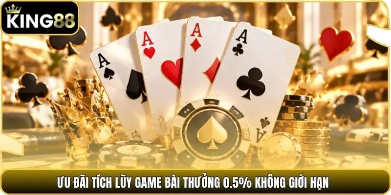 Ưu đãi tích lũy game bài thưởng 0.5% không giới hạn